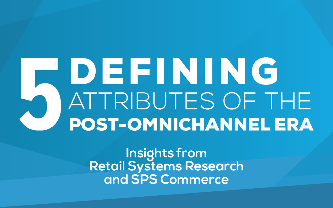 5 Defining Attributes of the Post-Omnichannel Era [Infographic]