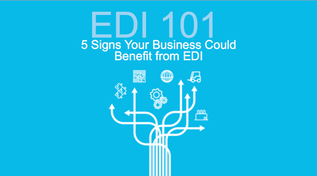 EDI 101: 5 signs your business could benefit from EDI – WEBINAR